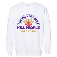 Funny I Do Yoga So I Don't Kill People Garment-Dyed Sweatshirt