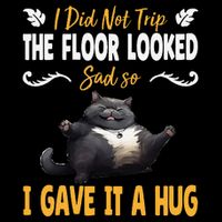 Funny I Did Not Trip The Floor Looked Sad So I Gave It A Hug Flat Bill Trucker Hat