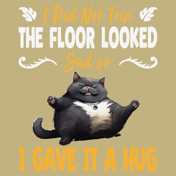 Funny I Did Not Trip The Floor Looked Sad So I Gave It A Hug Button