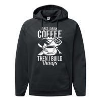 First I Drink Coffee Then I Build Things – Woodworking Performance Fleece Hoodie