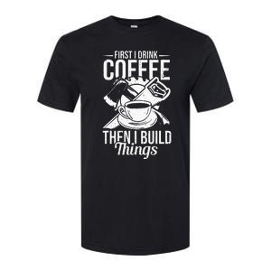 First I Drink Coffee Then I Build Things – Woodworking Softstyle CVC T-Shirt