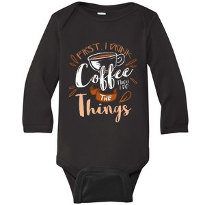 First I Drink The Coffee Then I Do The Things Barista Baby Long Sleeve Bodysuit