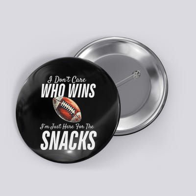 Funny I DonT Care Who Wins IM Just Here For The Snacks Button