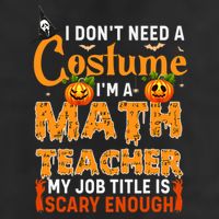 Funny I Don't Need A Costume I'm A Math Teacher Halloween Garment-Dyed Fleece Hoodie