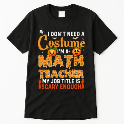 Funny I Don't Need A Costume I'm A Math Teacher Halloween Tall T-Shirt