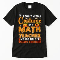 Funny I Don't Need A Costume I'm A Math Teacher Halloween Tall T-Shirt