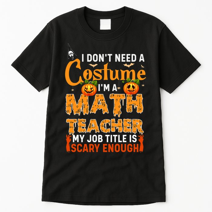 Funny I Don't Need A Costume I'm A Math Teacher Halloween Tall T-Shirt
