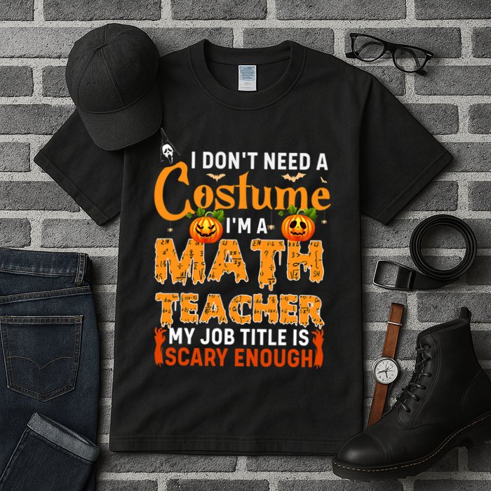 Funny I Don't Need A Costume I'm A Math Teacher Halloween Tall T-Shirt