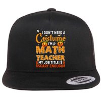 Funny I Don't Need A Costume I'm A Math Teacher Halloween Flatbill Hat