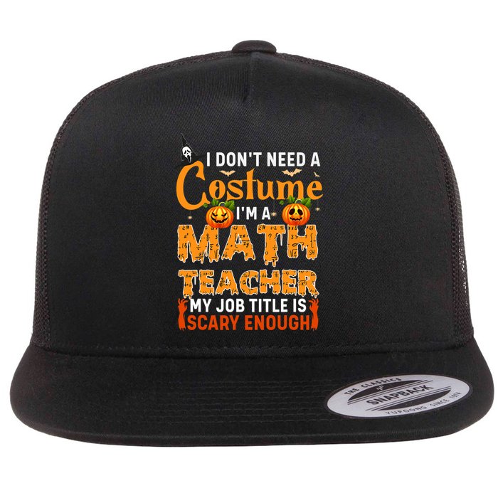 Funny I Don't Need A Costume I'm A Math Teacher Halloween Flatbill Hat