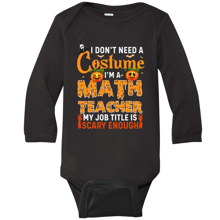 Funny I Don't Need A Costume I'm A Math Teacher Halloween Baby Long Sleeve Bodysuit