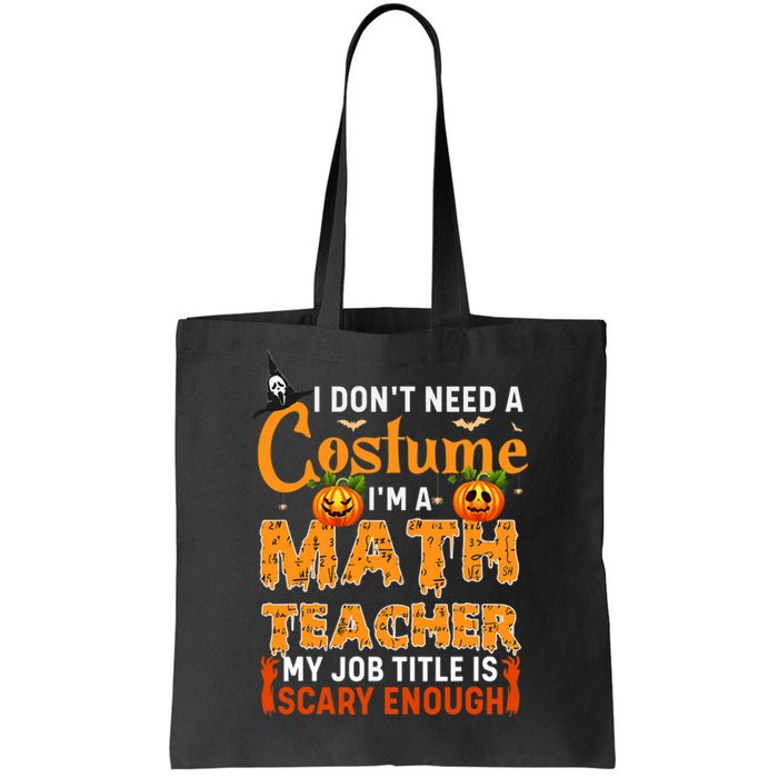 Funny I Don't Need A Costume I'm A Math Teacher Halloween Tote Bag