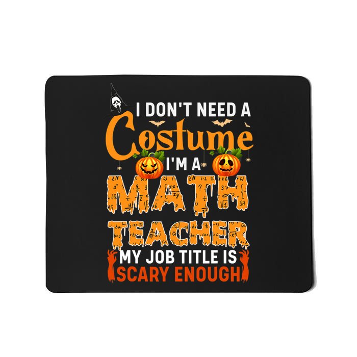 Funny I Don't Need A Costume I'm A Math Teacher Halloween Mousepad