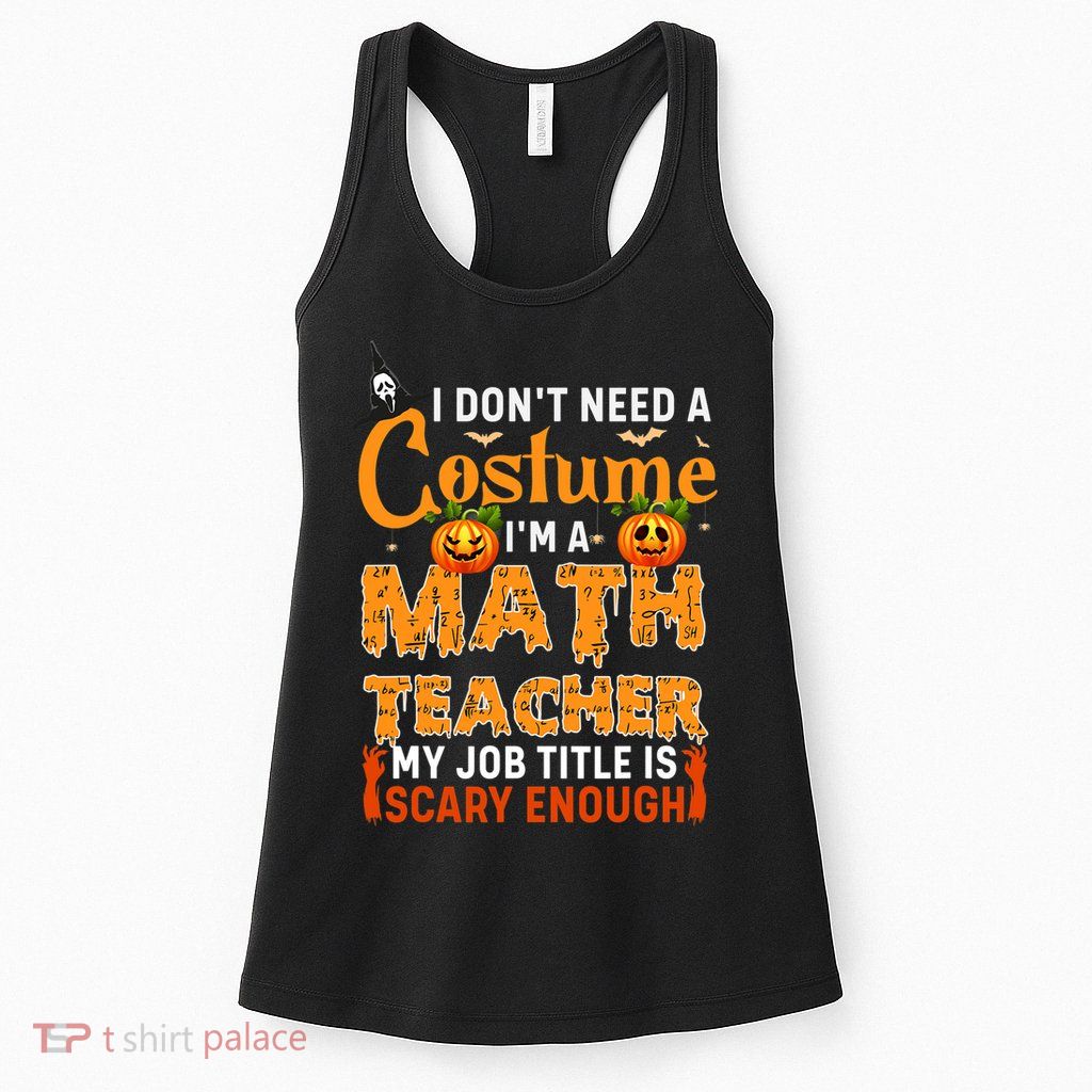 Funny I Don't Need A Costume I'm A Math Teacher Halloween Womens Tank Top