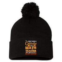 Funny I Don't Need A Costume I'm A Math Teacher Halloween Pom Pom 12in Knit Beanie