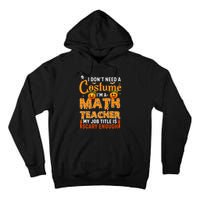 Funny I Don't Need A Costume I'm A Math Teacher Halloween Tall Hoodie