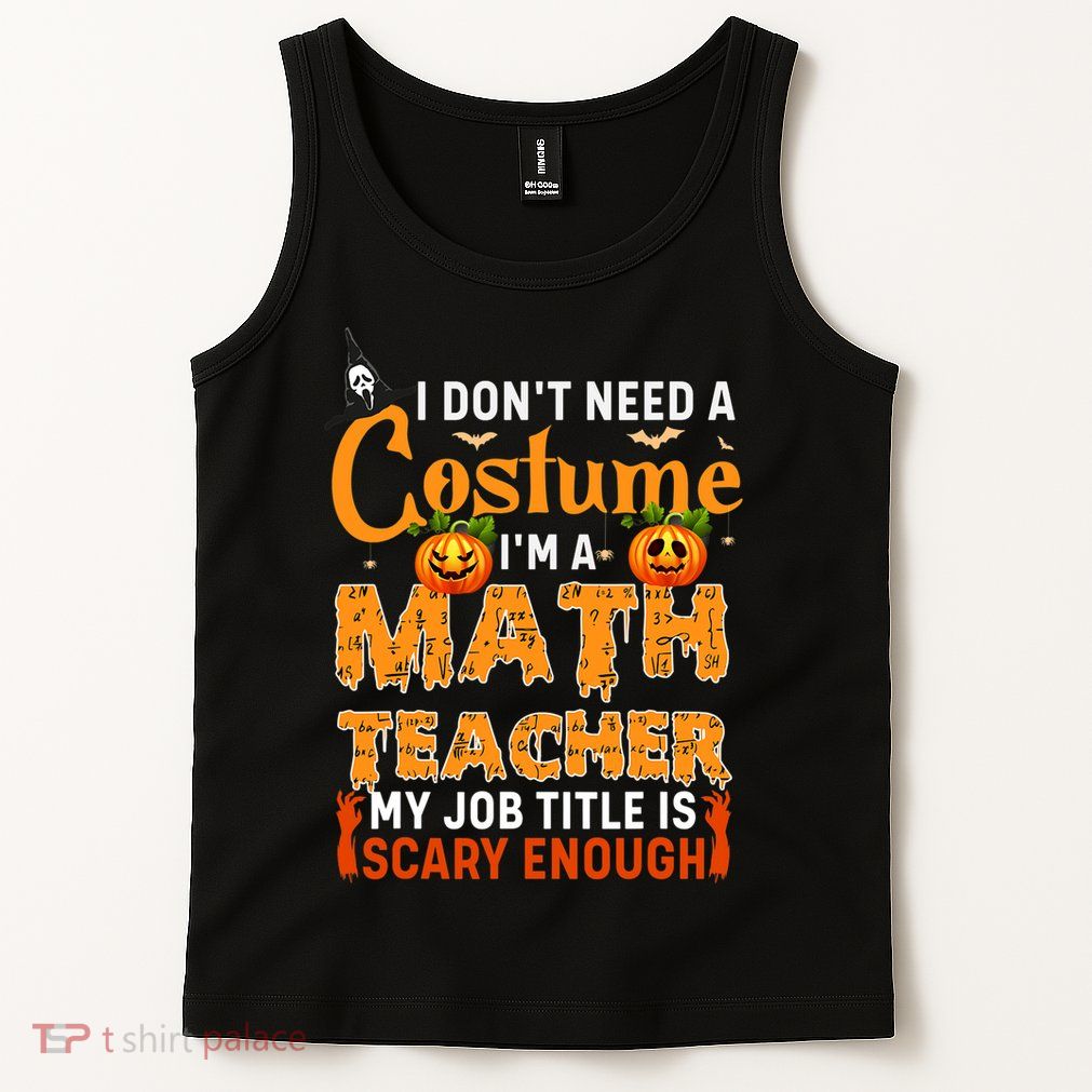 Funny I Don't Need A Costume I'm A Math Teacher Halloween Tank Top