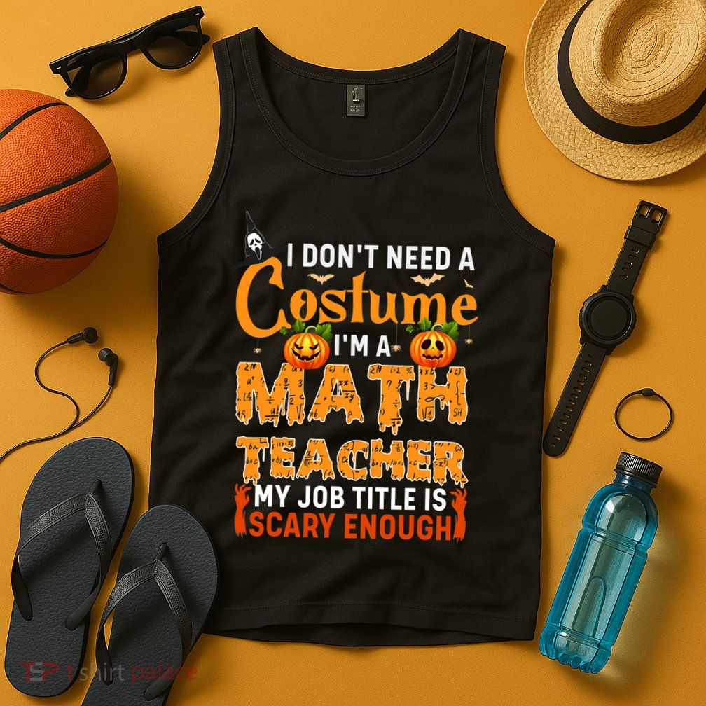 Funny I Don't Need A Costume I'm A Math Teacher Halloween Tank Top