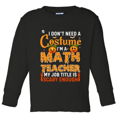 Funny I Don't Need A Costume I'm A Math Teacher Halloween Toddler Long Sleeve Shirt
