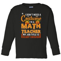 Funny I Don't Need A Costume I'm A Math Teacher Halloween Toddler Long Sleeve Shirt