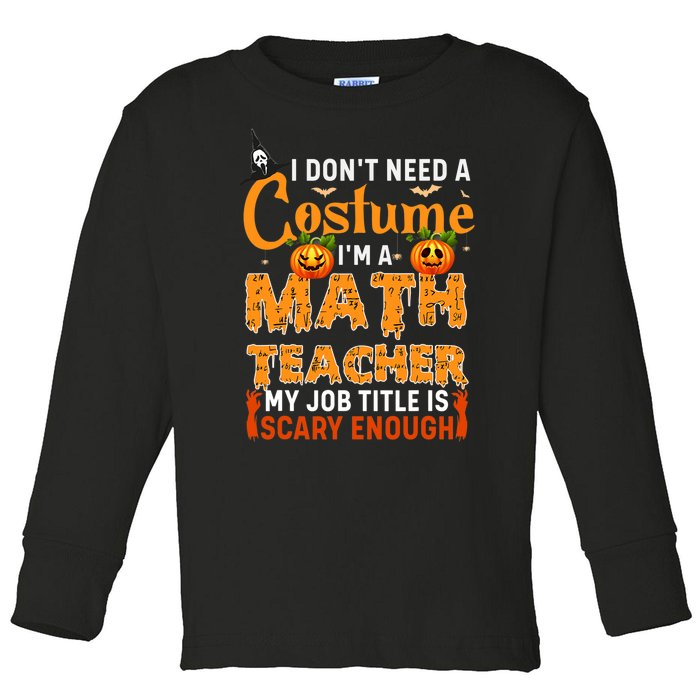 Funny I Don't Need A Costume I'm A Math Teacher Halloween Toddler Long Sleeve Shirt