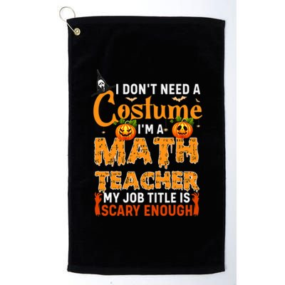 Funny I Don't Need A Costume I'm A Math Teacher Halloween Platinum Collection Golf Towel