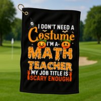 Funny I Don't Need A Costume I'm A Math Teacher Halloween Golf Towel