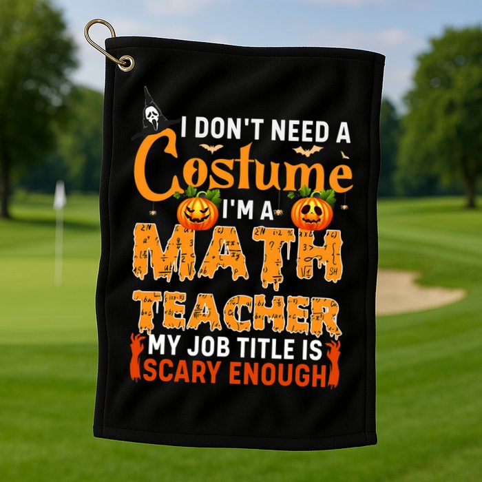 Funny I Don't Need A Costume I'm A Math Teacher Halloween Golf Towel