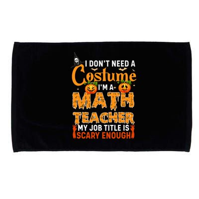 Funny I Don't Need A Costume I'm A Math Teacher Halloween Microfiber Hand Towel