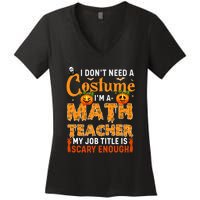 Funny I Don't Need A Costume I'm A Math Teacher Halloween Women's V-Neck T-Shirt