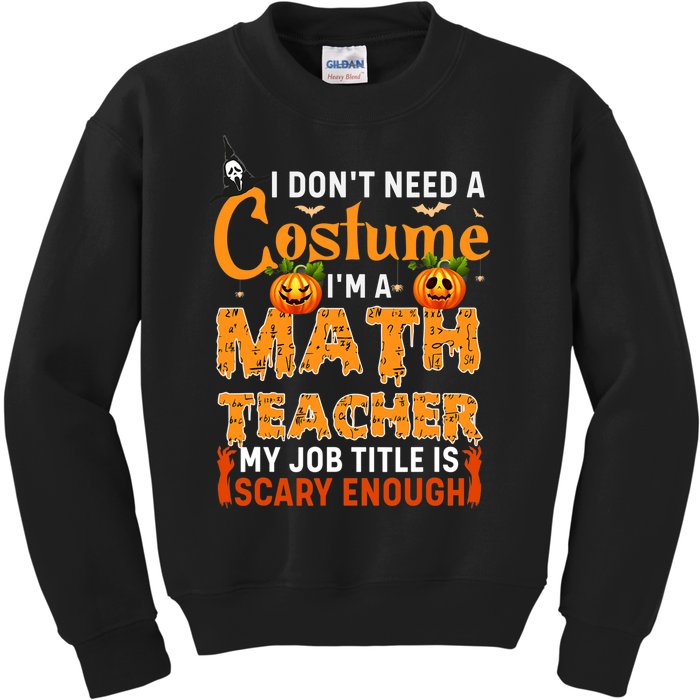 Funny I Don't Need A Costume I'm A Math Teacher Halloween Kids Sweatshirt