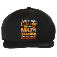 Funny I Don't Need A Costume I'm A Math Teacher Halloween Wool Snapback Cap
