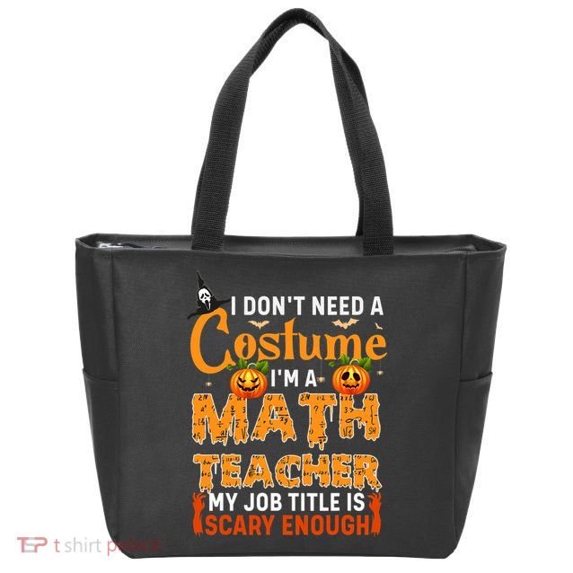 Funny I Don't Need A Costume I'm A Math Teacher Halloween Zip Tote Bag