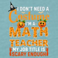Funny I Don't Need A Costume I'm A Math Teacher Halloween Sueded Cloud Jersey T-Shirt