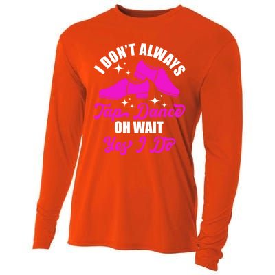 Funny I Don't Always Tap Dance Dancing Tap Dancer Cool Gift Cooling Performance Long Sleeve Crew