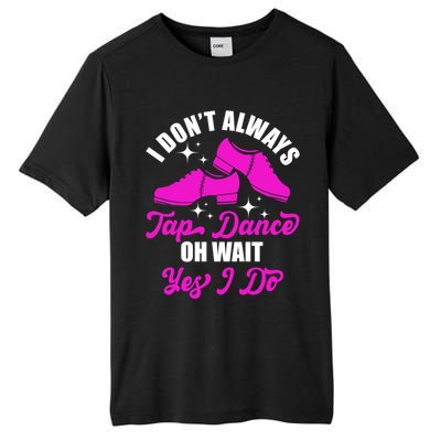 Funny I Don't Always Tap Dance Dancing Tap Dancer Cool Gift Tall Fusion ChromaSoft Performance T-Shirt