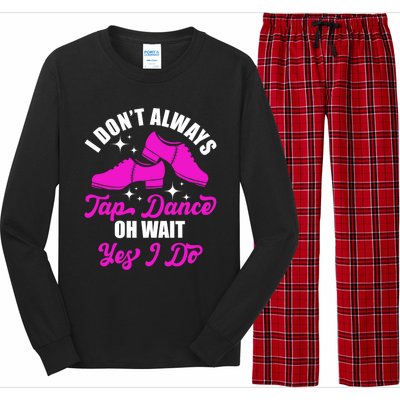 Funny I Don't Always Tap Dance Dancing Tap Dancer Cool Gift Long Sleeve Pajama Set