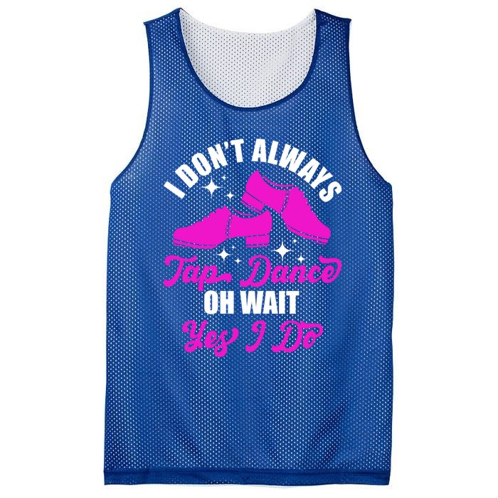 Funny I Don't Always Tap Dance Dancing Tap Dancer Cool Gift Mesh Reversible Basketball Jersey Tank