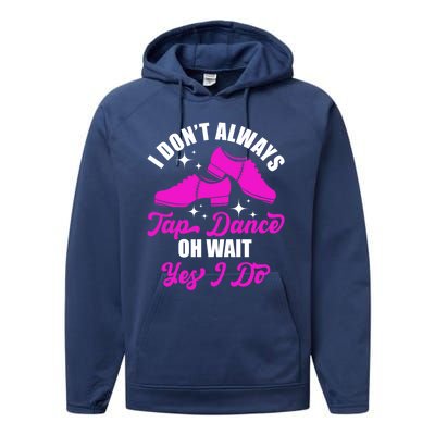 Funny I Don't Always Tap Dance Dancing Tap Dancer Cool Gift Performance Fleece Hoodie