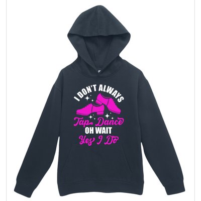 Funny I Don't Always Tap Dance Dancing Tap Dancer Cool Gift Urban Pullover Hoodie