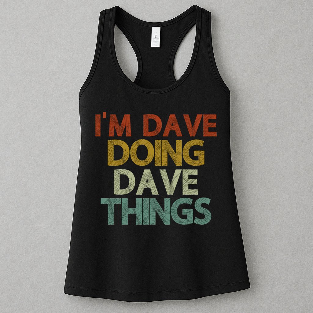 Funny Im Dave Doing Dave Things Womens Tank Top