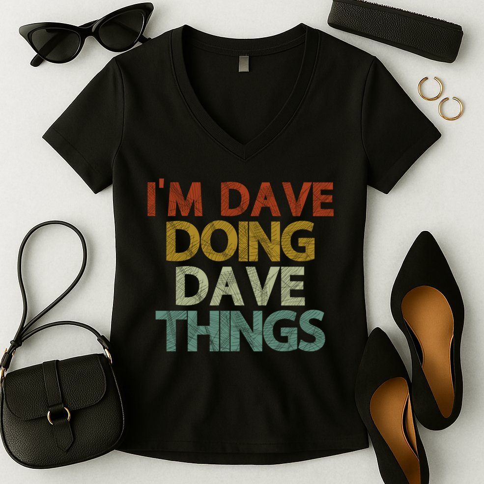 Funny Im Dave Doing Dave Things Women's V-Neck T-Shirt