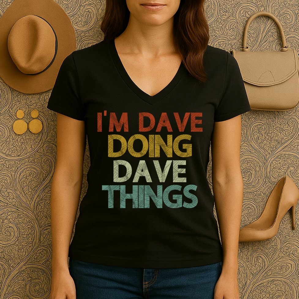 Funny Im Dave Doing Dave Things Women's V-Neck T-Shirt