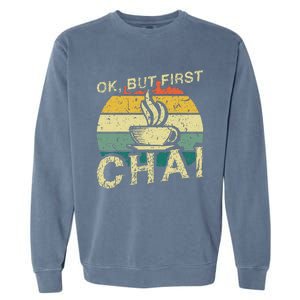 Funny Indian Desi Chai Lover Ok But First Chai Garment-Dyed Sweatshirt