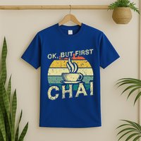 Funny Indian Desi Chai Lover Ok But First Chai T-Shirt