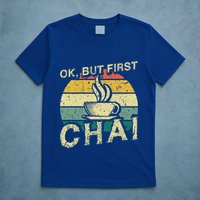 Funny Indian Desi Chai Lover Ok But First Chai T-Shirt