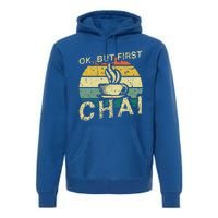 Funny Indian Desi Chai Lover Ok But First Chai Premium Hoodie