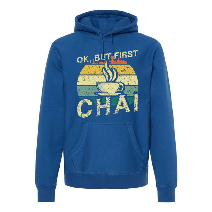 Funny Indian Desi Chai Lover Ok But First Chai Premium Hoodie