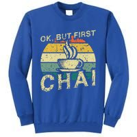 Funny Indian Desi Chai Lover Ok But First Chai Tall Sweatshirt