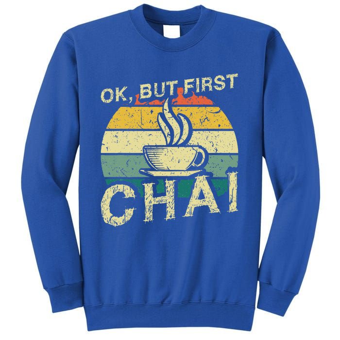 Funny Indian Desi Chai Lover Ok But First Chai Tall Sweatshirt